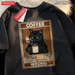 Because Murder Is Wrong Black Cat Drink Coffee Clothing Men Women - Street Oversized T Shirts